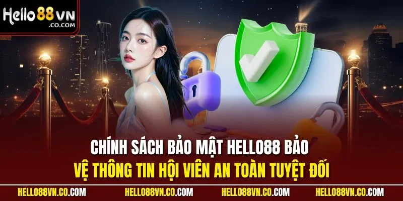 Chính sách bảo mật HELLO88 bảo vệ thông tin hội viên an toàn tuyệt đối
