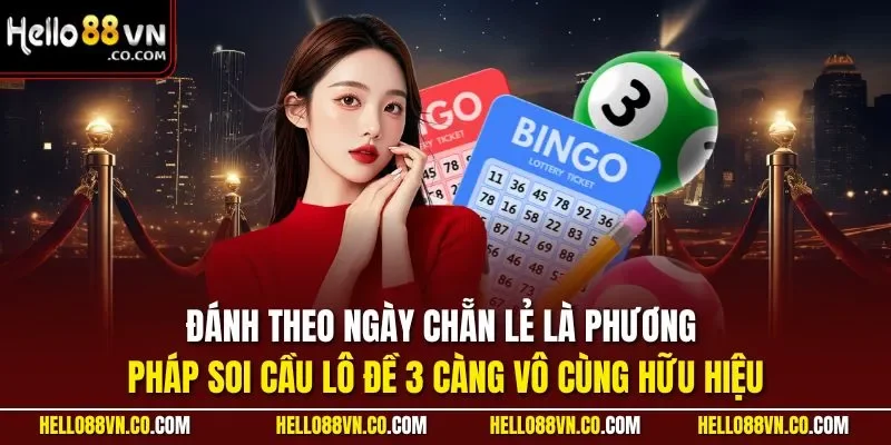 Đánh theo ngày chẵn lẻ là phương pháp soi cầu lô đề 3 càng vô cùng hữu hiệu