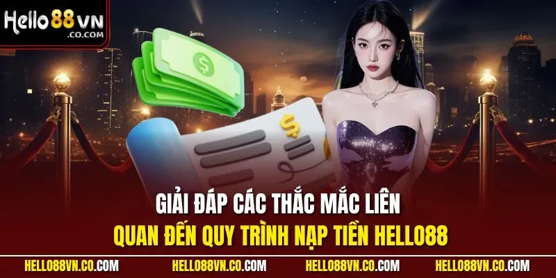 Giải đáp các thắc mắc liên quan đến quy trình nạp tiền HELLO88