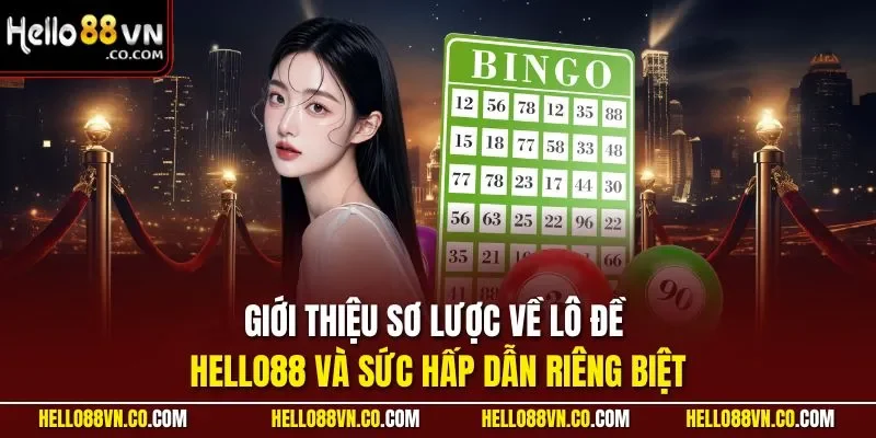 Giới thiệu sơ lược về lô đề HELLO88 và sức hấp dẫn riêng biệt