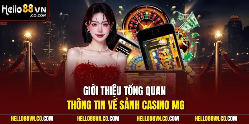 Giới thiệu tổng quan thông tin về sảnh casino MG