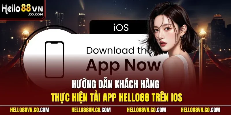 Hướng dẫn khách hàng thực hiện tải app HELLO88 trên iOS
