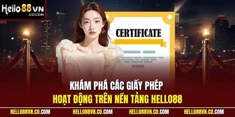 Khám phá các giấy phép hoạt động trên nền tảng HELLO88