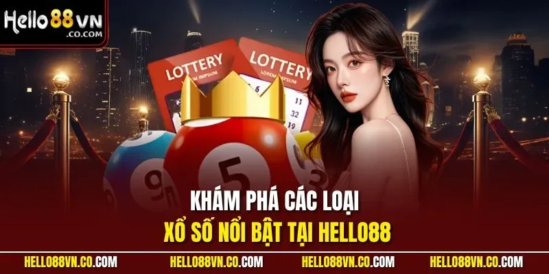 Khám phá các loại xổ số nổi bật tại HELLO88