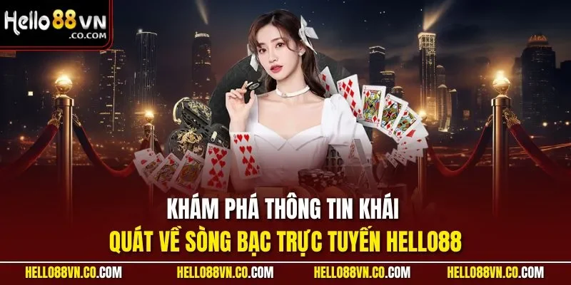 Khám phá thông tin khái quát về sòng bạc trực tuyến HELLO88