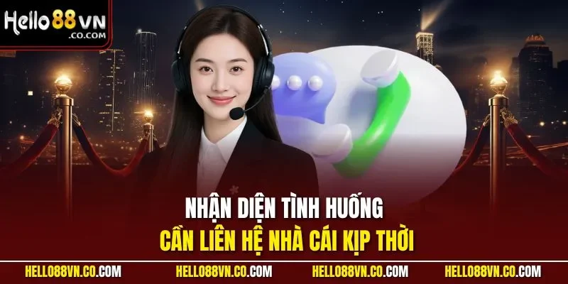 Nhận diện tình huống cần liên hệ nhà cái kịp thời