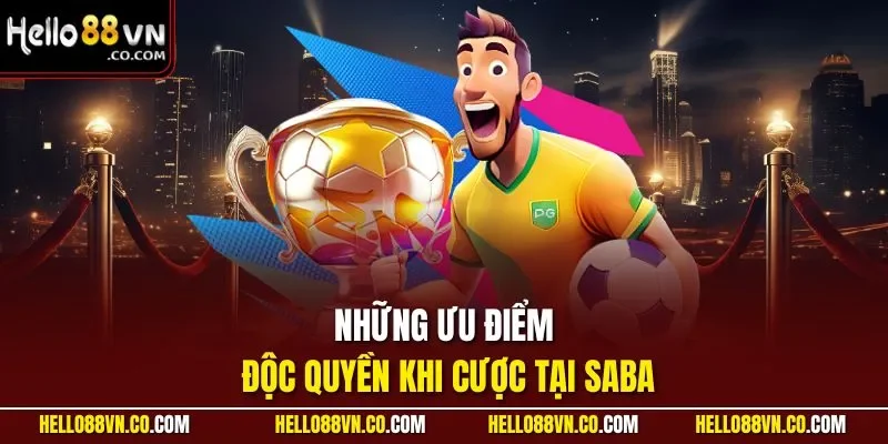 Những ưu điểm độc quyền khi cược tại SABA