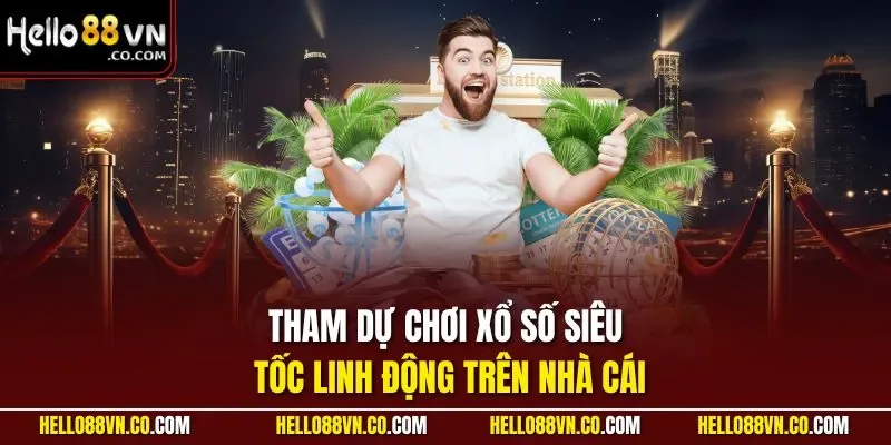 Tham dự chơi xổ số siêu tốc linh động trên nhà cái