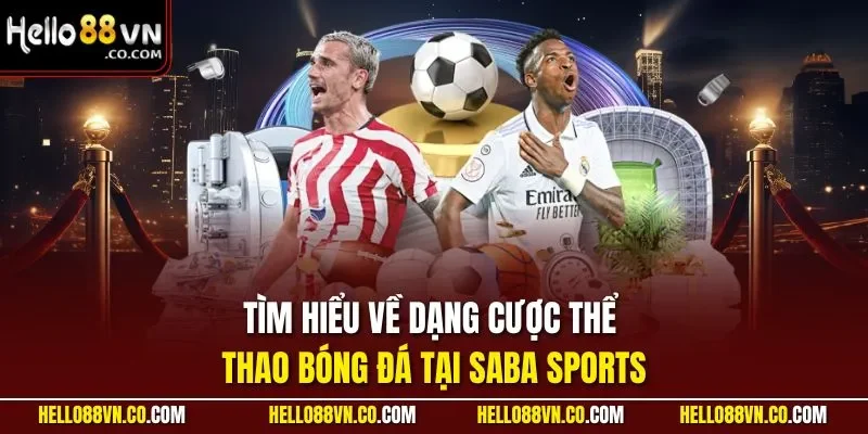 Tìm hiểu về dạng cược thể thao bóng đá tại SABA Sports
