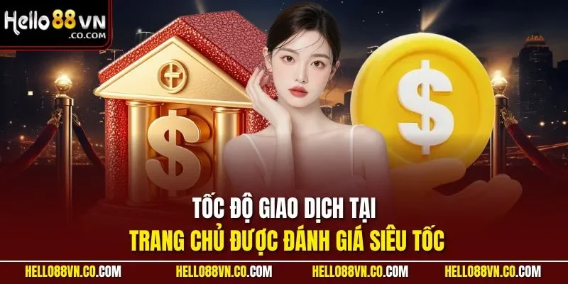 Tốc độ giao dịch tại trang chủ được đánh giá siêu tốc
