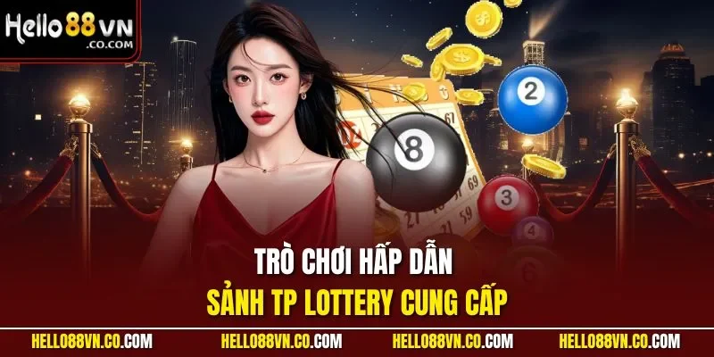 Trò chơi hấp dẫn sảnh TP Lottery cung cấp