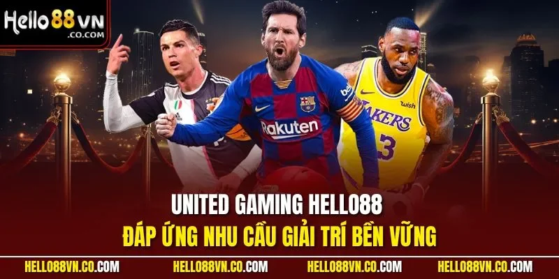 United Gaming HELLO88 đáp ứng nhu cầu giải trí bền vững