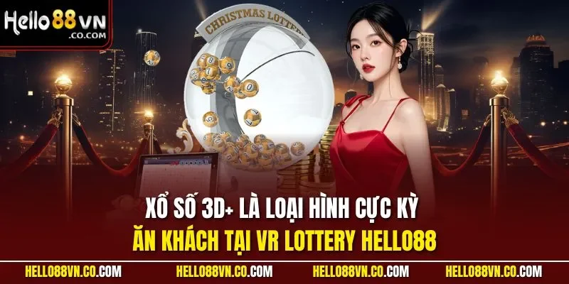 Xổ số 3D+ là loại hình cực kỳ ăn khách tại VR Lottery HELLO88